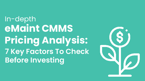 In-depth eMaint CMMS Pricing Analysis: 7 Key Factors To Check Before Investing